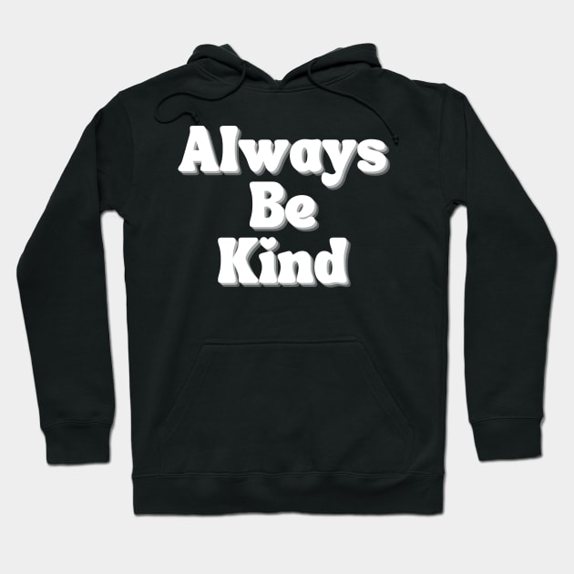 Always Be Kind. Inspirational Saying for Gratitude Hoodie by That Cheeky Tee